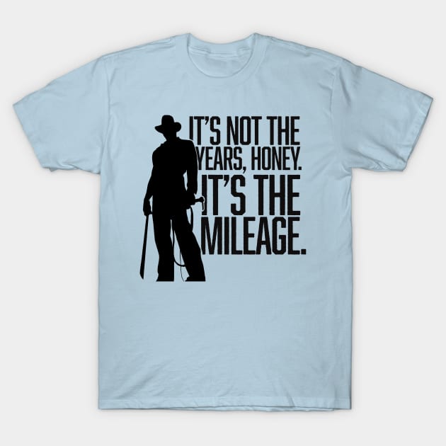 It's not the years, honey. It's the mileage. T-Shirt by MindsparkCreative